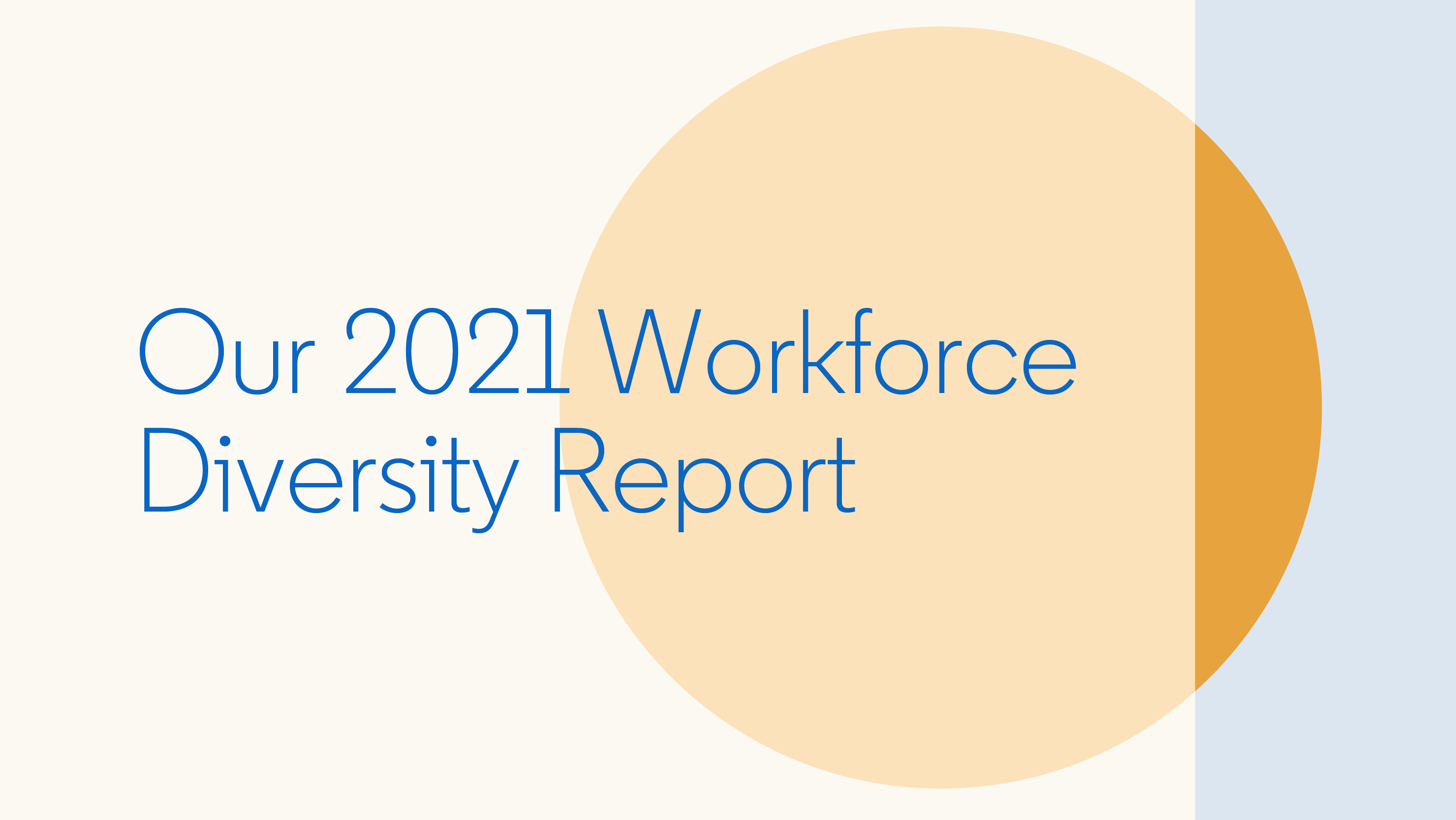 Our 2021 Workforce Diversity Report